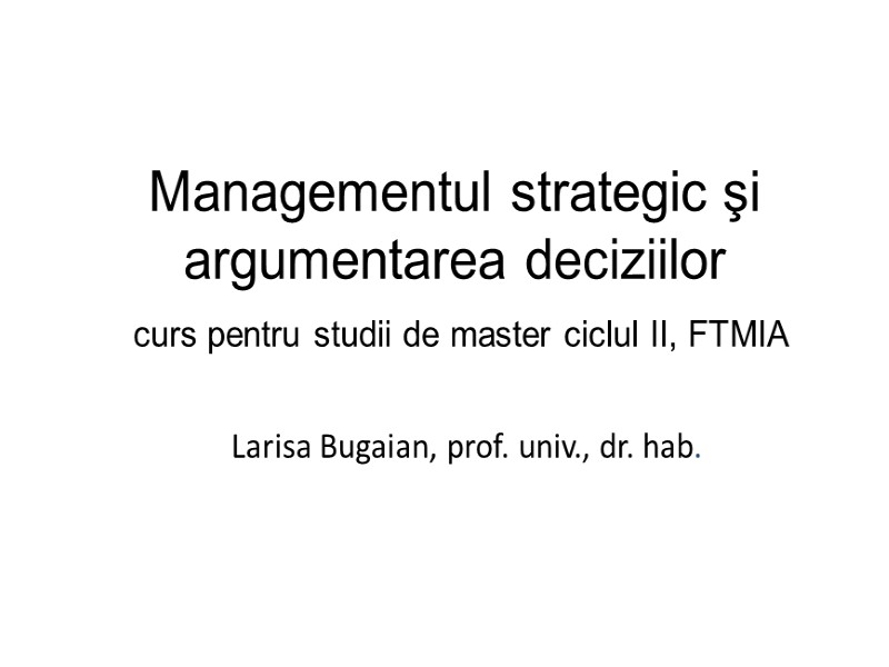 Managementul strategic şi argumentarea deciziilor  curs pentru studii de master ciclul II, FTMIA
